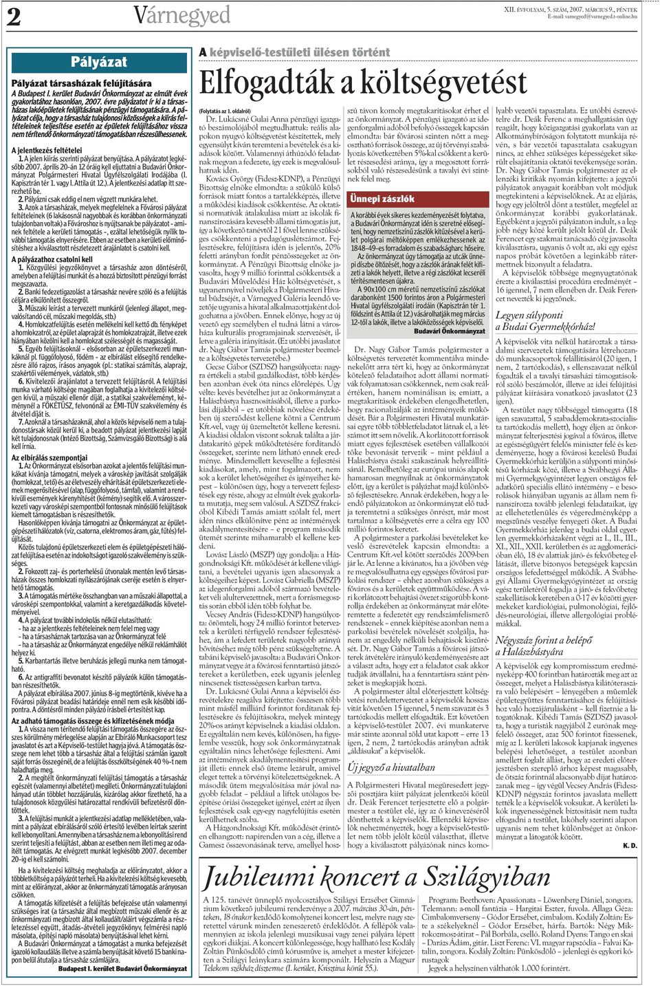 A pályázat célja, hogy a társasház tulajdonosi közösségek a kiírás feltételeinek teljesítése esetén az épületek felújításához vissza nem térítendõ önkormányzati támogatásban részesülhessenek.