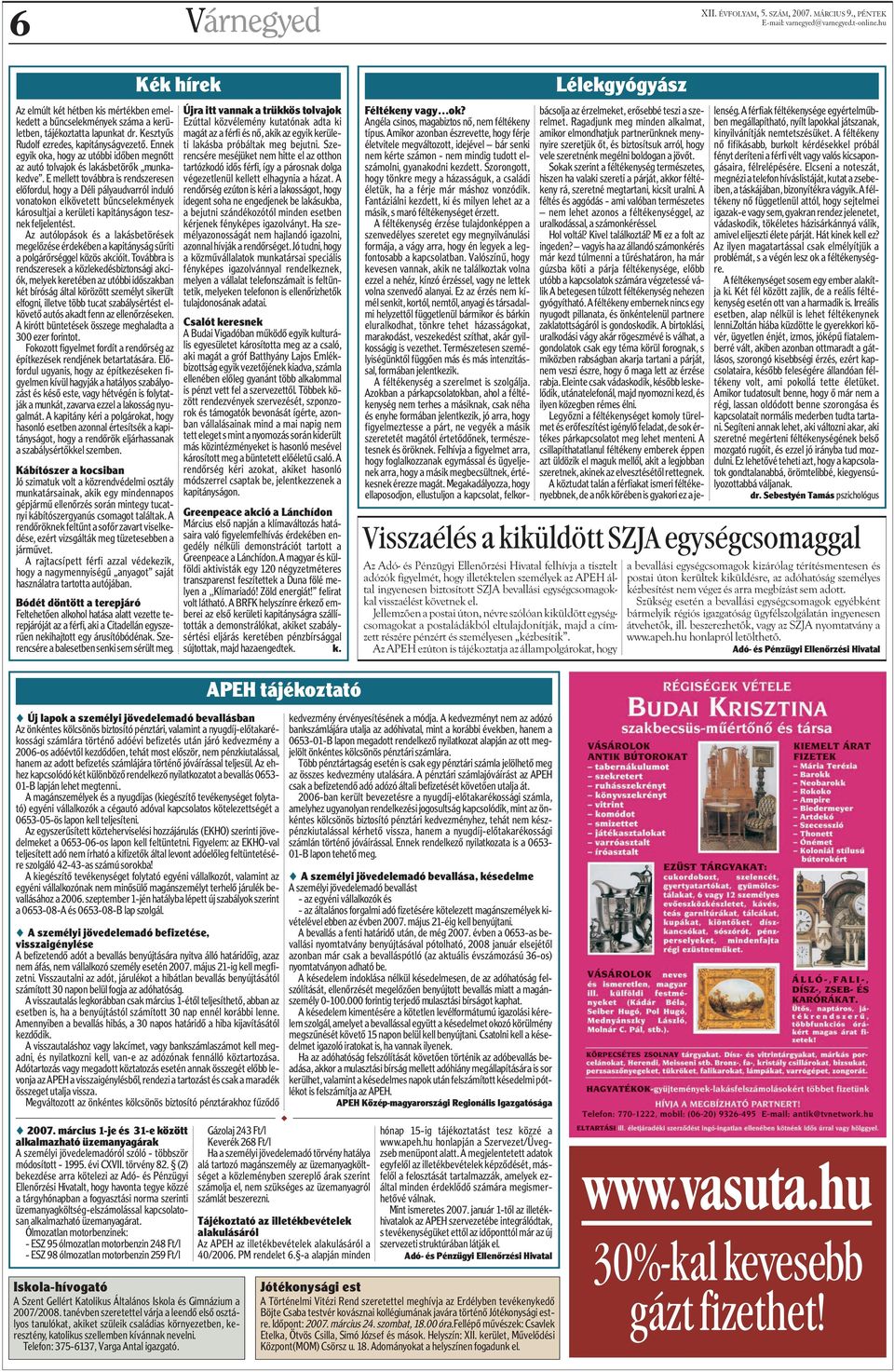 E mellett továbbra is rendszeresen elõfordul, hogy a Déli pályaudvarról induló vonatokon elkövetett bûncselekmények károsultjai a kerületi kapitányságon tesznek feljelentést.