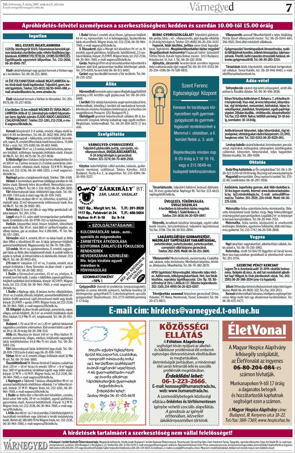 KORREKT FELTÉTELEK, GYORS ÜGYINTÉZÉS. Ügyfélfogadás egyeztetett idõpontban. Tel.: 212-2656; 06-30-9545-797. Kiadó raktárhelyiséget vagy garázst keresek a Várban vagy az I. kerületben. Tel.: 06-30-251-3800.