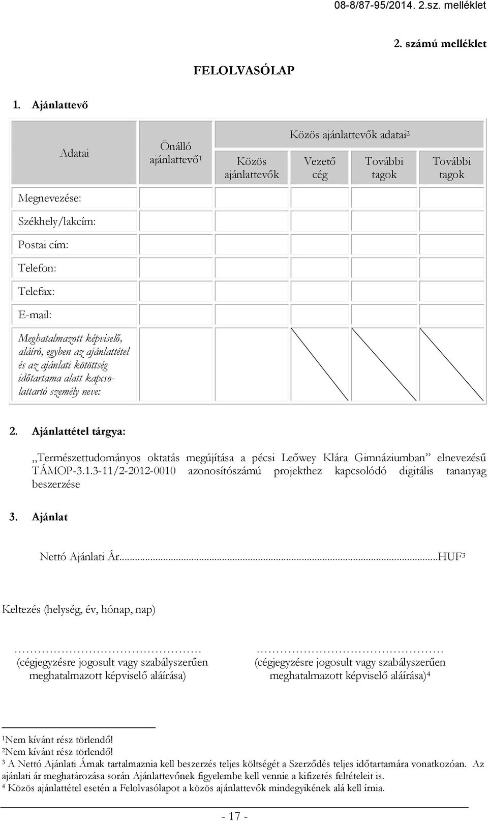 Meghatalmazott képviselő, aláíró, egyben az ajánlattétel és az ajánlati kötöttség időtartama alatt kapcsolattartó személy neve: 2.