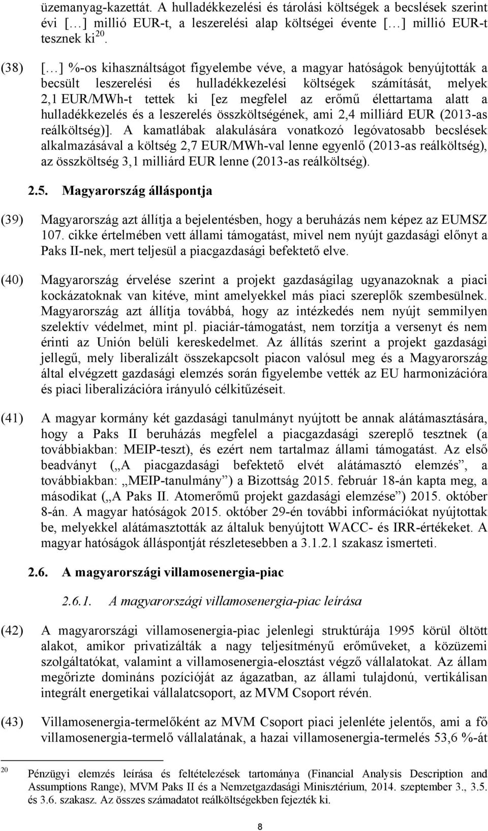 élettartama alatt a hulladékkezelés és a leszerelés összköltségének, ami 2,4 milliárd EUR (2013-as reálköltség)].