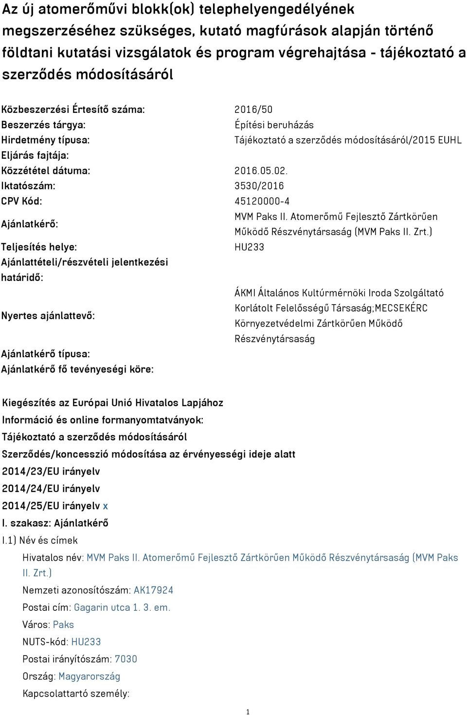 02. Iktatószám: 3530/2016 CPV Kód: 45120000-4 MVM Paks II. Atomerőmű Fejlesztő Zártkörűen Ajánlatkérő: Működő Részvénytársaság (MVM Paks II. Zrt.