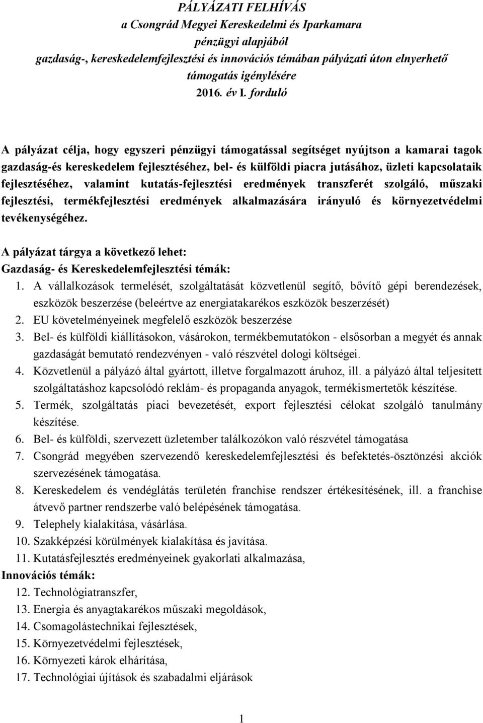 fejlesztéséhez, valamint kutatás-fejlesztési eredmények transzferét szolgáló, műszaki fejlesztési, termékfejlesztési eredmények alkalmazására irányuló és környezetvédelmi tevékenységéhez.