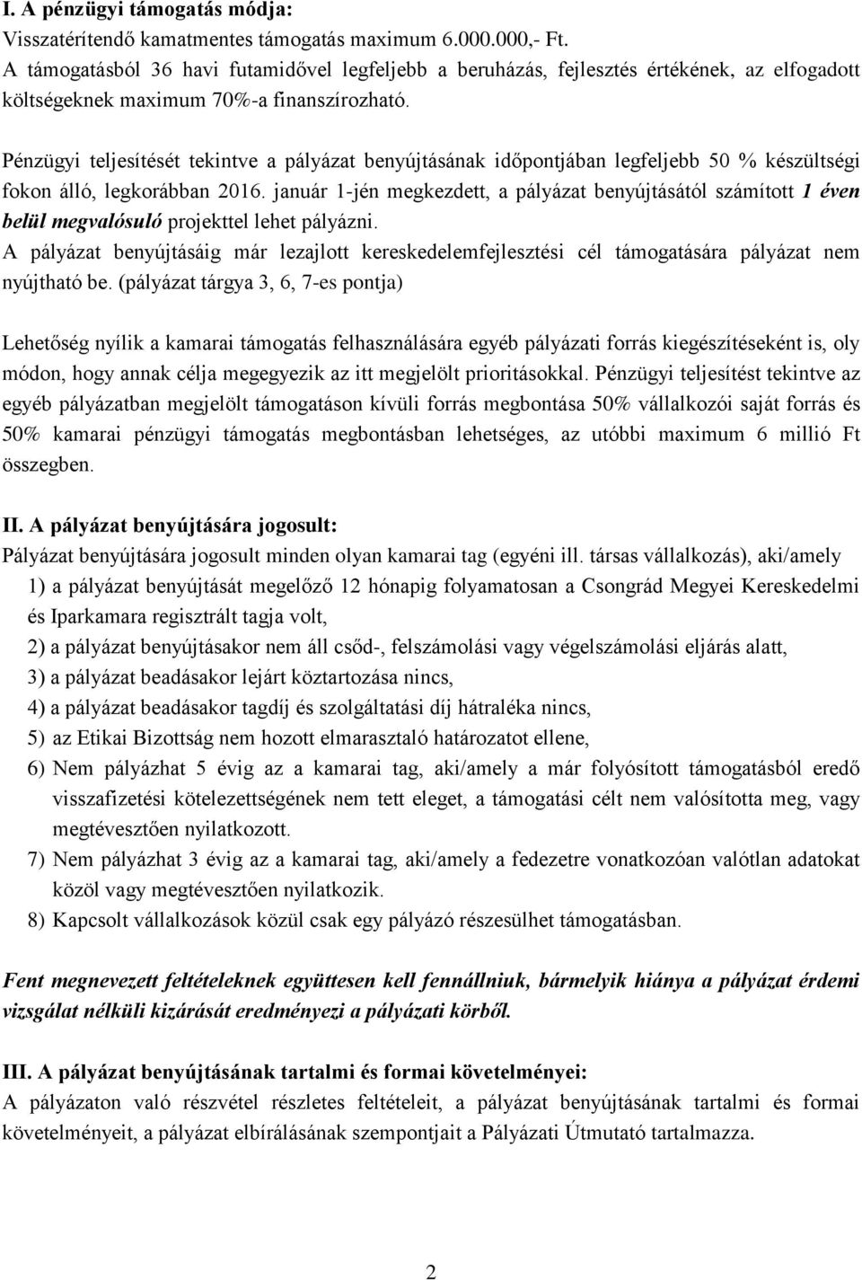 Pénzügyi teljesítését tekintve a pályázat benyújtásának időpontjában legfeljebb 50 % készültségi fokon álló, legkorábban 2016.