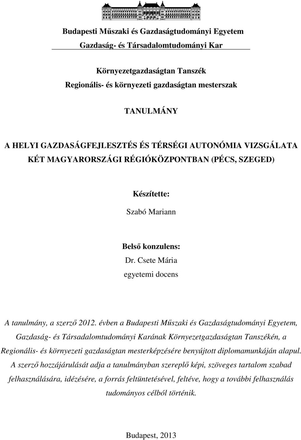 évben a Budapesti Műszaki és Gazdaságtudományi Egyetem, Gazdaság- és Társadalomtudományi Karának Környezetgazdaságtan Tanszékén, a Regionális- és környezeti gazdaságtan mesterképzésére benyújtott