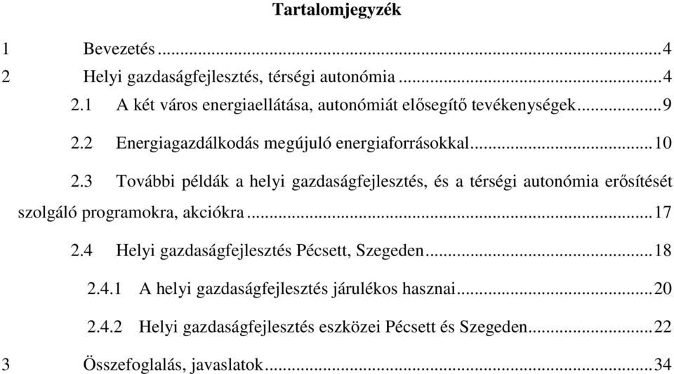 3 További példák a helyi gazdaságfejlesztés, és a térségi autonómia erősítését szolgáló programokra, akciókra... 17 2.