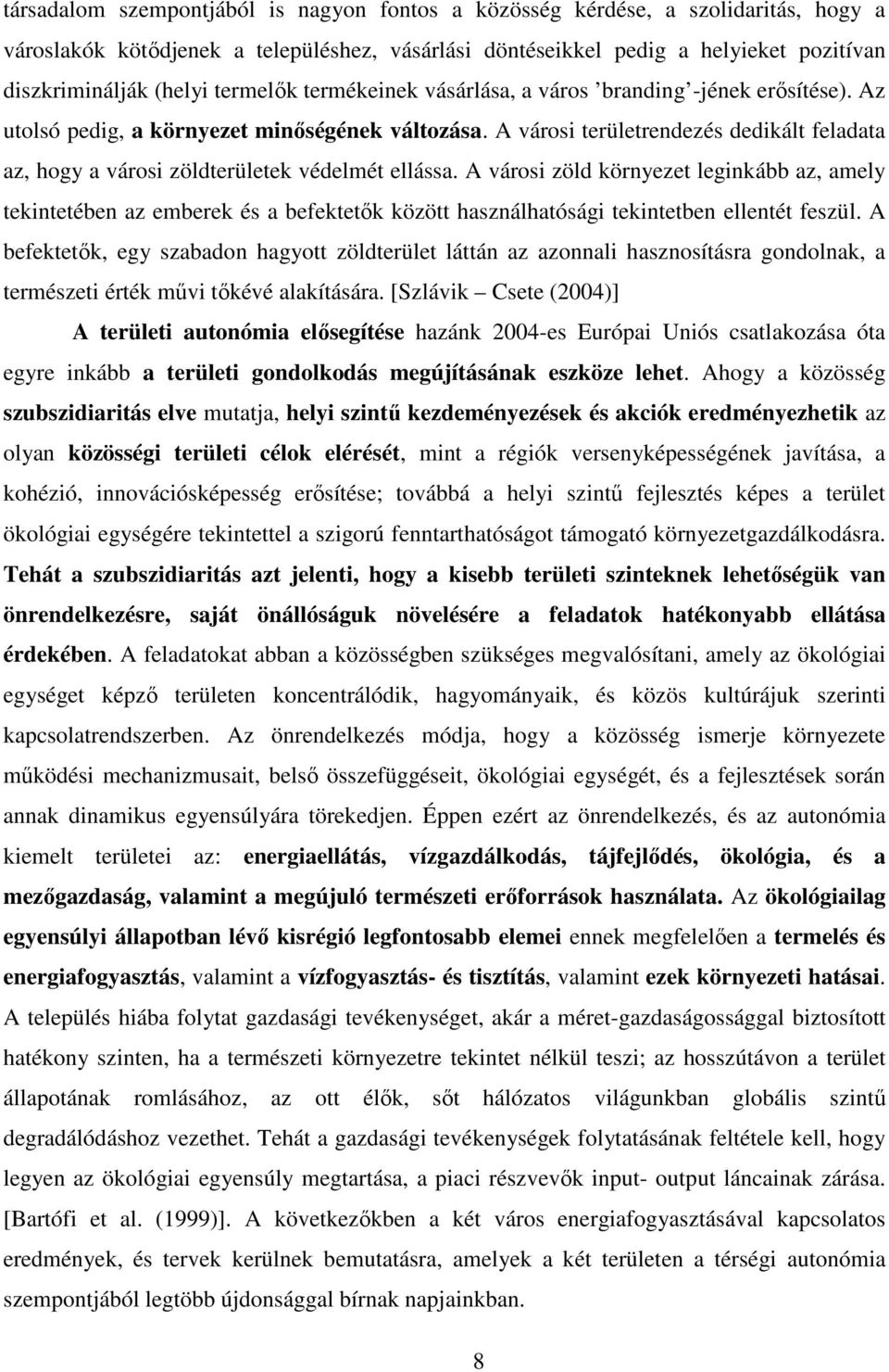 A városi területrendezés dedikált feladata az, hogy a városi zöldterületek védelmét ellássa.