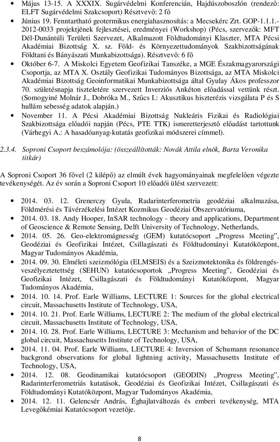 Résztvevő: 6 fő Október 6-7. A Miskolci Egyetem Geofizikai Tanszéke, a MGE Északmagyarországi Csoportja, az MTA X.