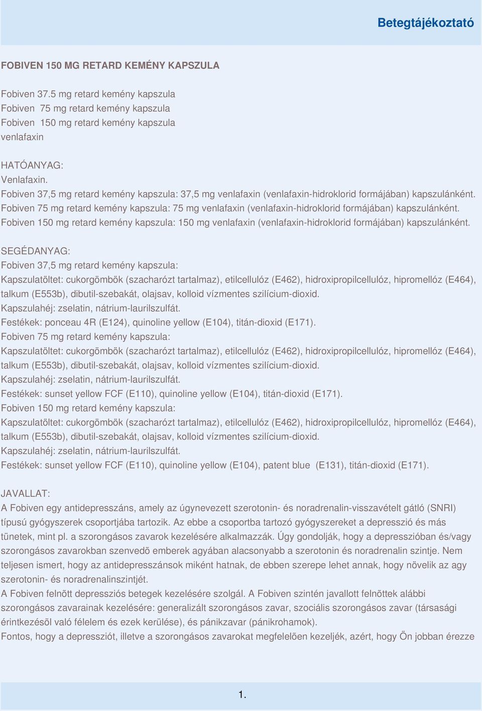 Fobiven 75 mg retard kemény kapszula: 75 mg venlafaxin (venlafaxin-hidroklorid formájában) kapszulánként.