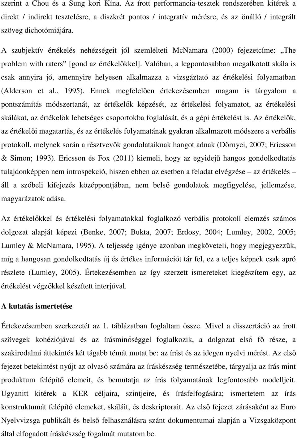 A szubjektív értékelés nehézségeit jól szemlélteti McNamara (2000) fejezetcíme: The problem with raters [gond az értékelőkkel].