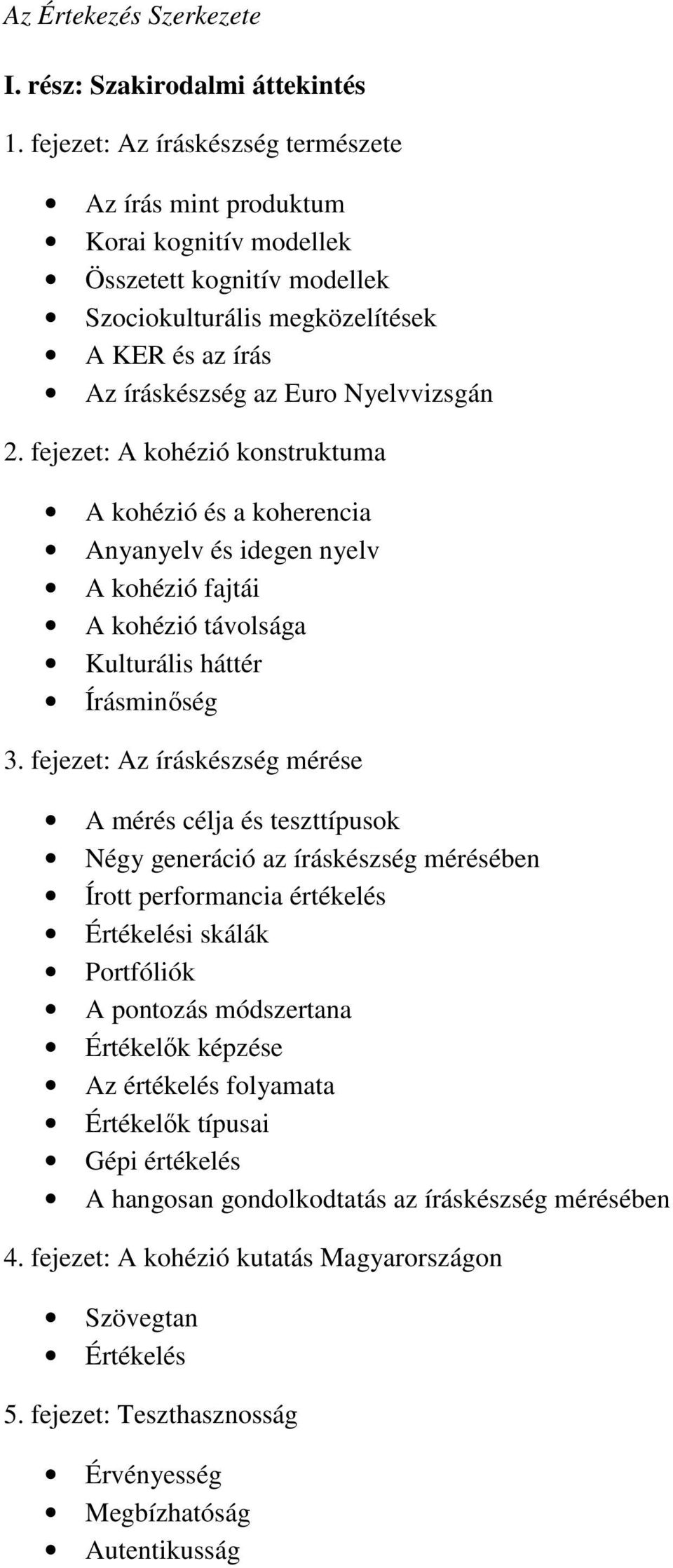 fejezet: A kohézió konstruktuma A kohézió és a koherencia Anyanyelv és idegen nyelv A kohézió fajtái A kohézió távolsága Kulturális háttér Írásminőség 3.