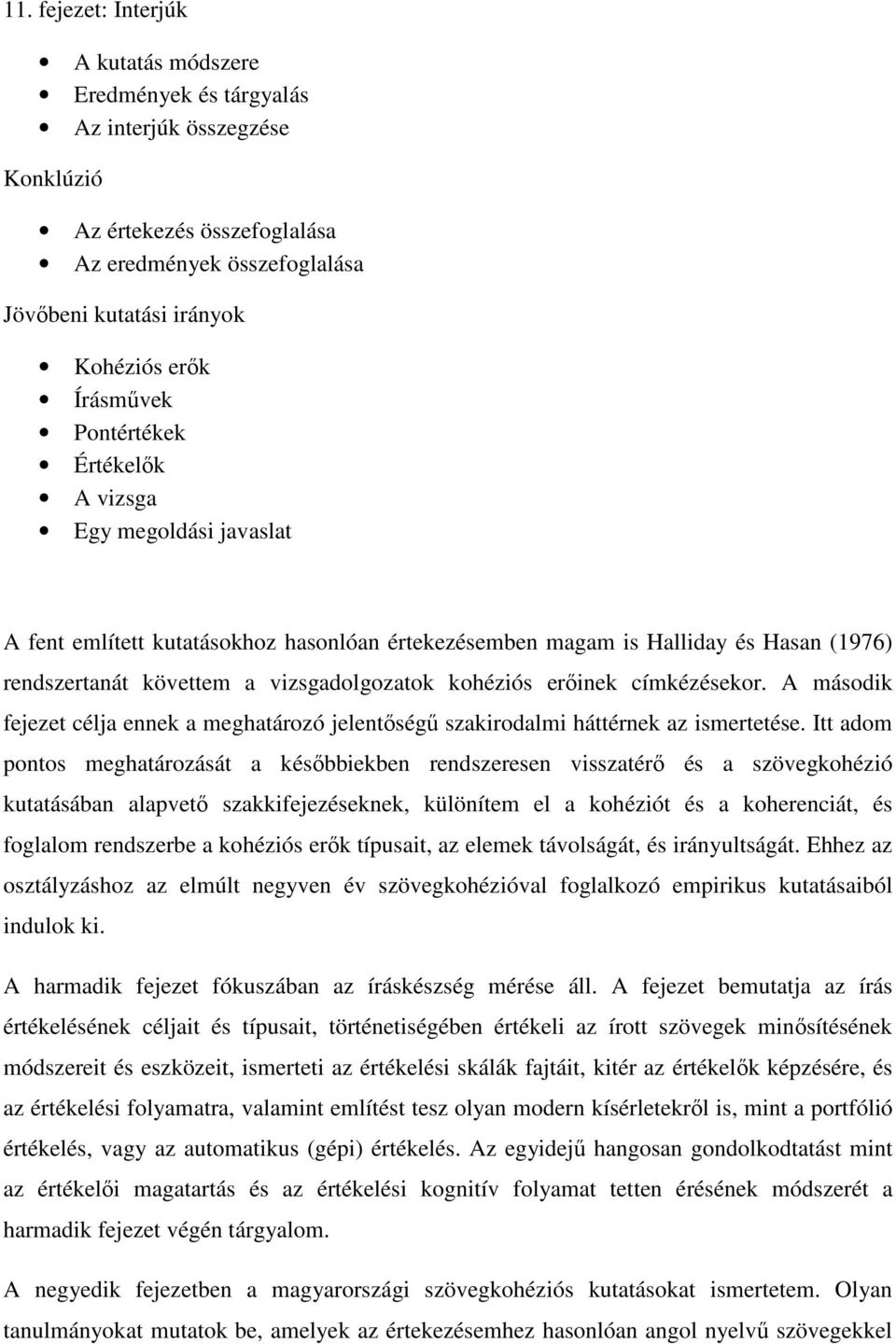 kohéziós erőinek címkézésekor. A második fejezet célja ennek a meghatározó jelentőségű szakirodalmi háttérnek az ismertetése.