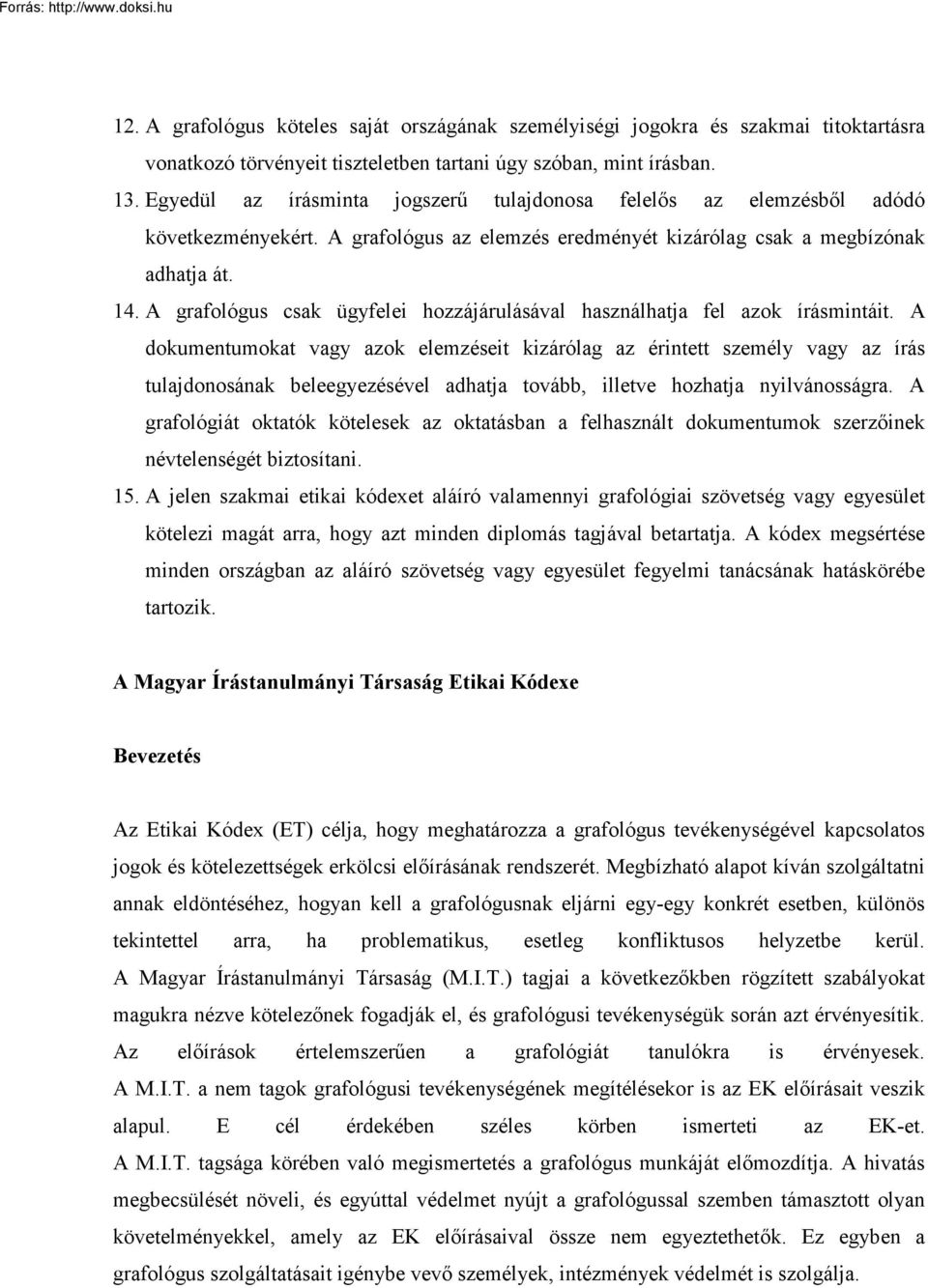 A grafológus csak ügyfelei hozzájárulásával használhatja fel azok írásmintáit.