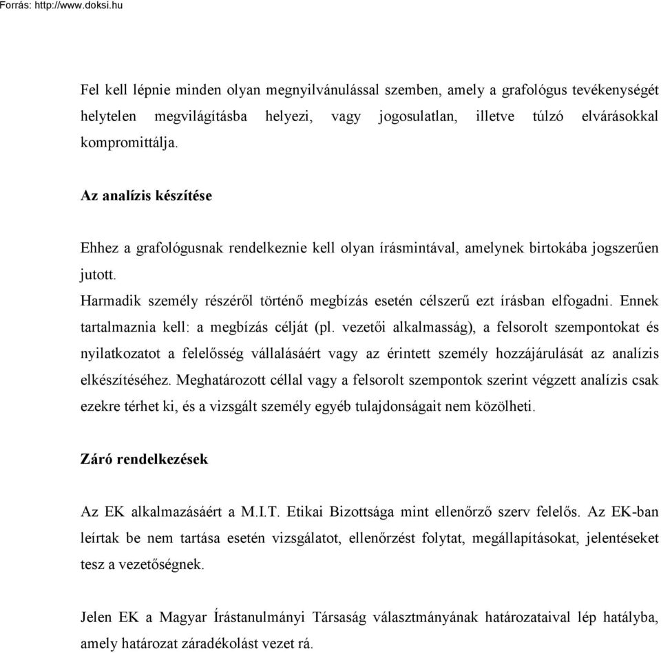 Harmadik személy részéről történő megbízás esetén célszerű ezt írásban elfogadni. Ennek tartalmaznia kell: a megbízás célját (pl.