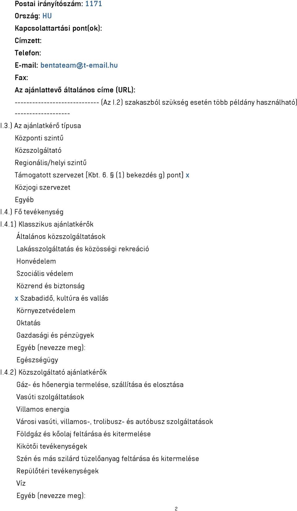 (1) bekezdés g) pont] x Közjogi szervezet Egyéb I.4.