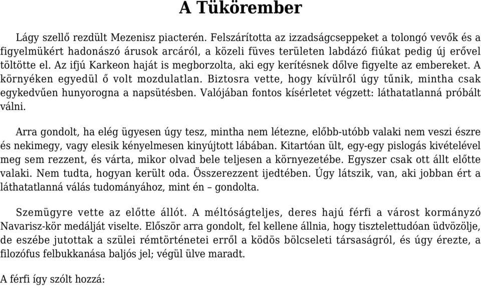 Az ifjú Karkeon haját is megborzolta, aki egy kerítésnek dőlve figyelte az embereket. A környéken egyedül ő volt mozdulatlan.
