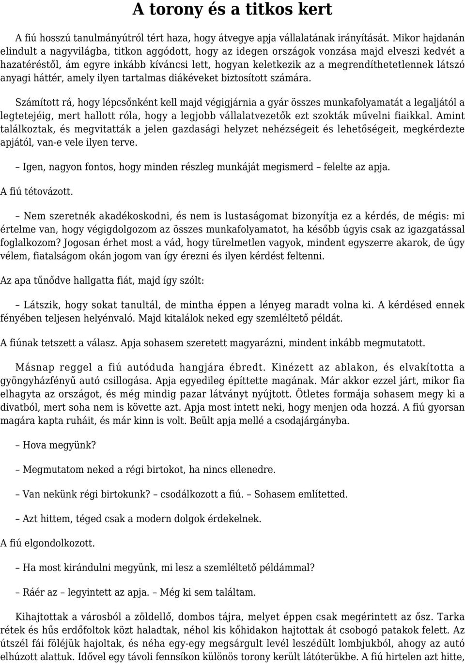 látszó anyagi háttér, amely ilyen tartalmas diákéveket biztosított számára.