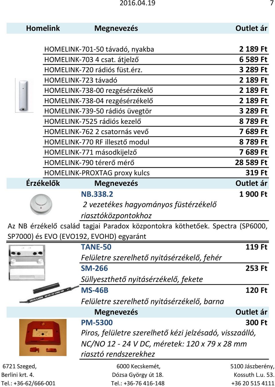 HOMELINK-770 RF illesztő modul HOMELINK-771 másodkijelző HOMELINK-790 térerő mérő 2 189 Ft 2 189 Ft 3 289 Ft 8 789 Ft 7 689 Ft 8 789 Ft 7 689 Ft 28 589 Ft HOMELINK-PROXTAG proxy kulcs 319 Ft