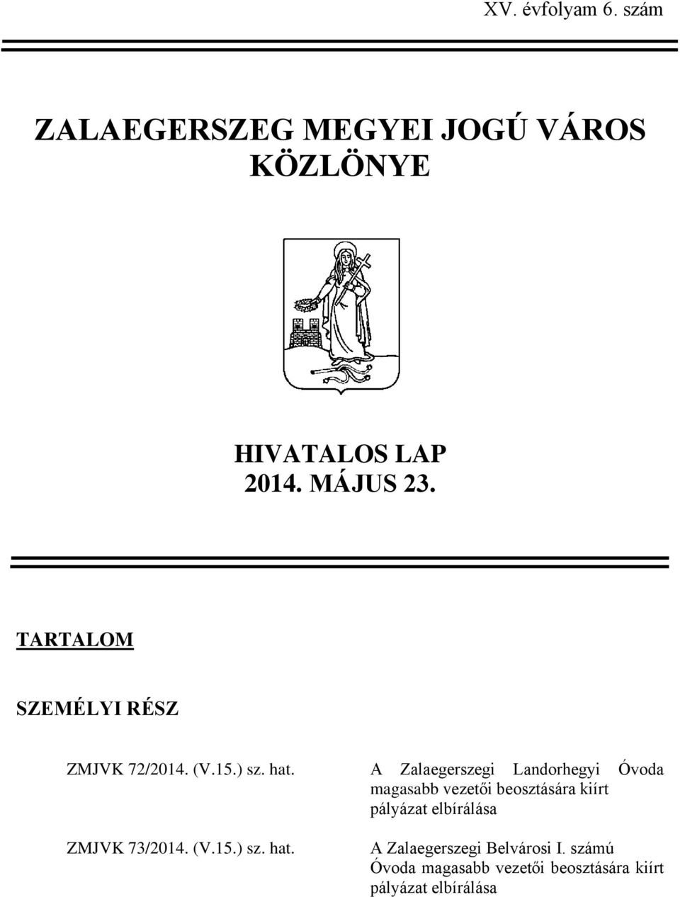 A Zalaegerszegi Landorhegyi Óvoda magasabb vezetői beosztására kiírt pályázat elbírálása