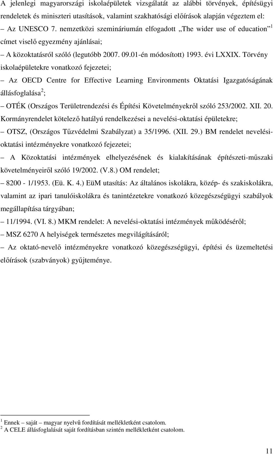 Törvény iskolaépületekre vonatkozó fejezetei; Az OECD Centre for Effective Learning Environments Oktatási Igazgatóságának állásfoglalása 2 ; OTÉK (Országos Területrendezési és Építési