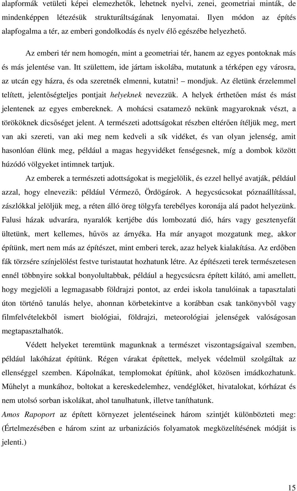 Itt születtem, ide jártam iskolába, mutatunk a térképen egy városra, az utcán egy házra, és oda szeretnék elmenni, kutatni! mondjuk.