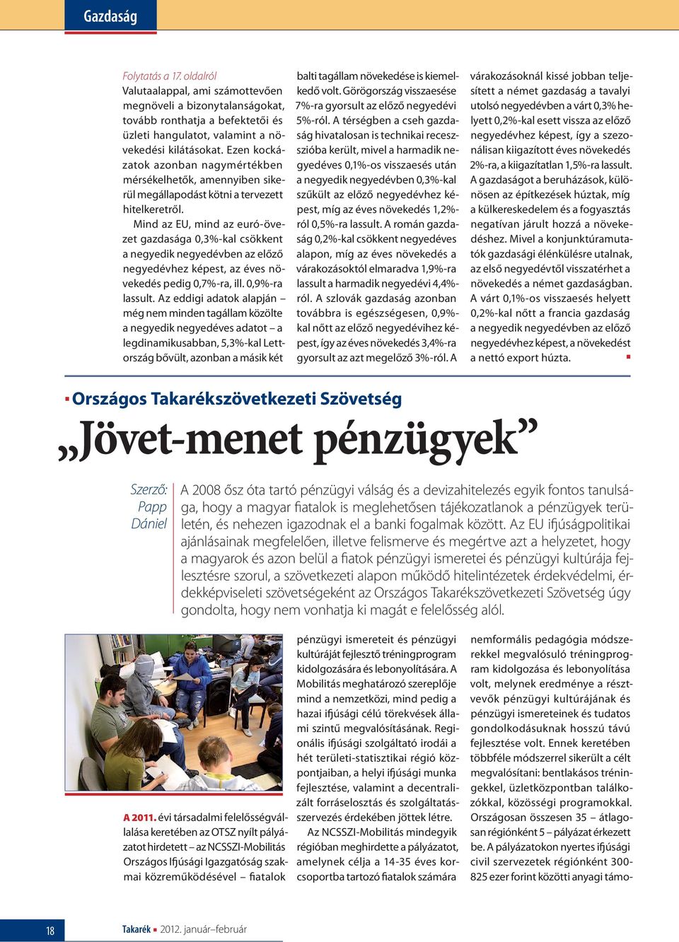 Mind az EU, mind az euró-övezet gazdasága 0,3%-kal csökkent a negyedik negyedévben az előző negyedévhez képest, az éves növekedés pedig 0,7%-ra, ill. 0,9%-ra lassult.