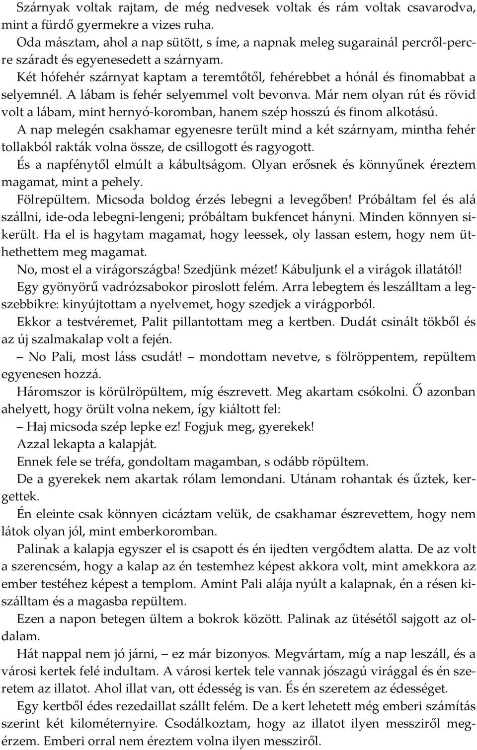 Két hófehér szárnyat kaptam a teremtőtől, fehérebbet a hónál és finomabbat a selyemnél. A lábam is fehér selyemmel volt bevonva.