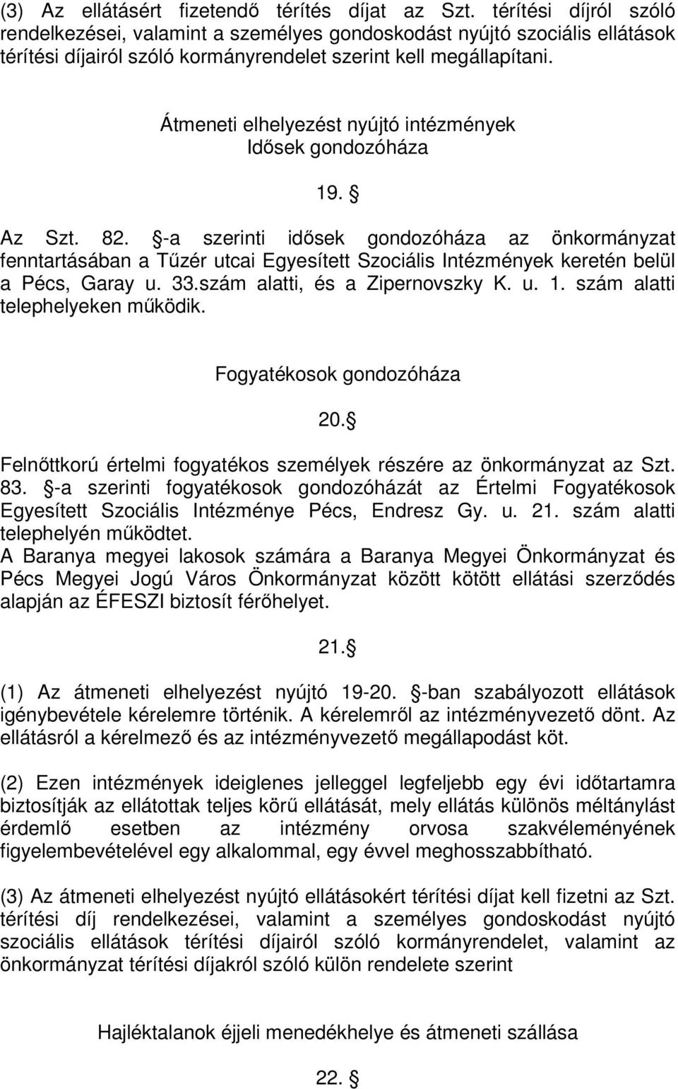 Átmeneti elhelyezést nyújtó intézmények Idősek gondozóháza 19. Az Szt. 82.