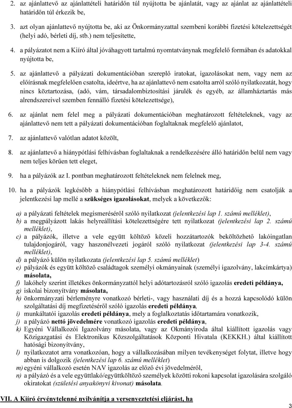 a pályázatot nem a Kiíró által jóváhagyott tartalmú nyomtatványnak megfelelő formában és adatokkal nyújtotta be, 5.