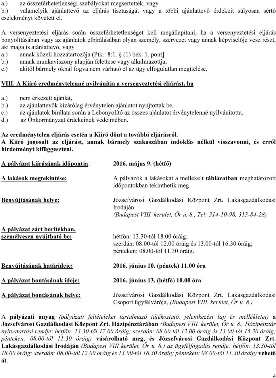 vesz részt, aki maga is ajánlattevő, vagy a.) annak közeli hozzátartozója (Ptk.: 8:1. (1) bek. 1. pont] b.) annak munkaviszony alapján felettese vagy alkalmazottja, c.