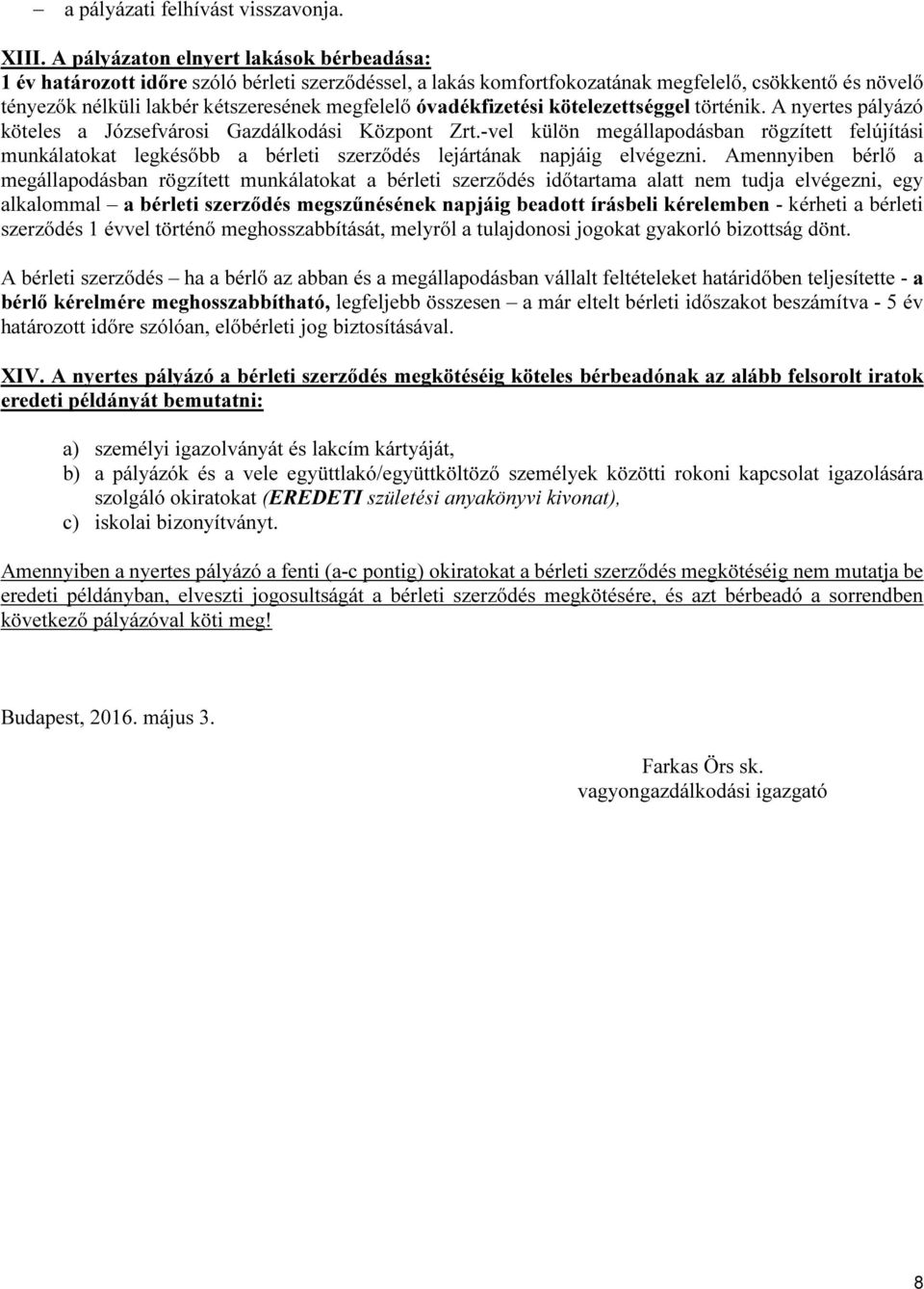 óvadékfizetési kötelezettséggel történik. A nyertes pályázó köteles a Józsefvárosi Gazdálkodási Központ Zrt.