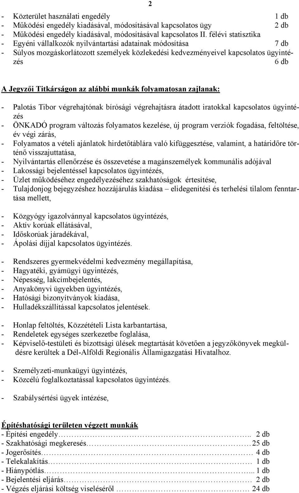 az alábbi munkák folyamatosan zajlanak: - Palotás Tibor végrehajtónak bírósági végrehajtásra átadott iratokkal kapcsolatos ügyintézés - ÖNKADÓ program változás folyamatos kezelése, új program verziók