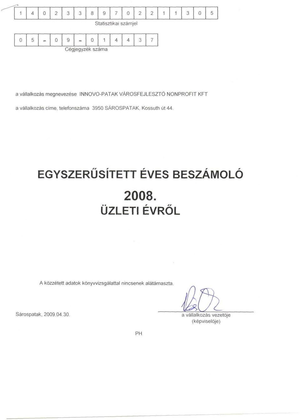 3950 SÁROSPATAK, Kossuth út 44. EGYSZERŰSÍTETT EVES BESZÁMOLÓ 2008.