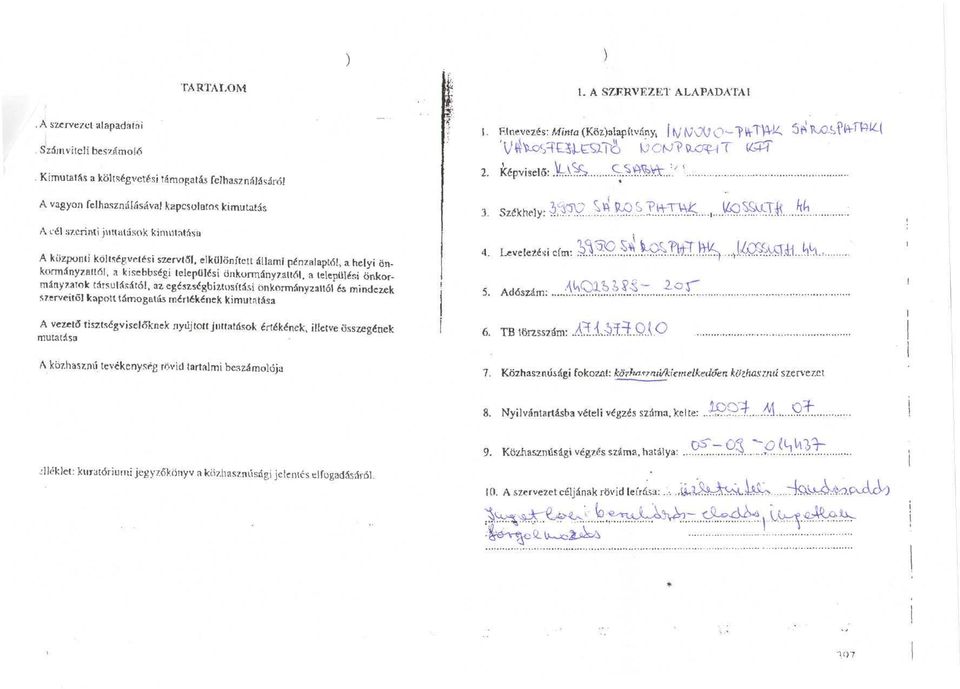 szerinti juttatások kimutatása A küzponli koliségveiési szervtől, elkülönített állami pénzalaptól, a helyi önkormány/attól, a kisebbségi települési önkormányzattól.