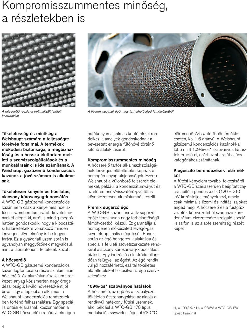 A Weishaupt gázüzemű kondenzációs kazánok a jövő számára is alkalmasak.