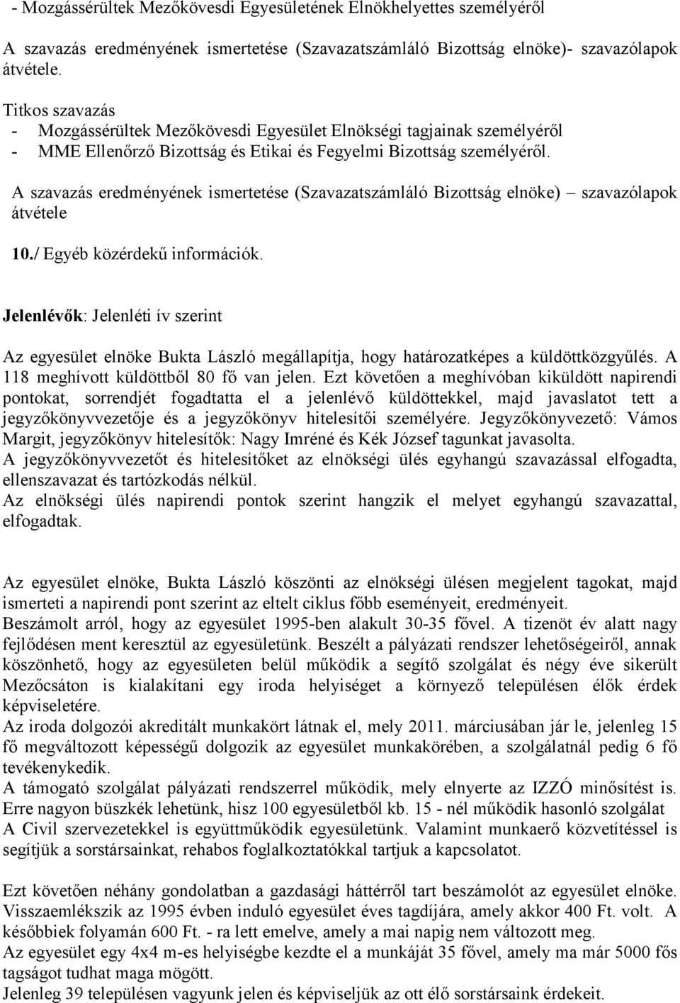 A szavazás eredményének ismertetése (Szavazatszámláló Bizottság elnöke) szavazólapok átvétele 10./ Egyéb közérdekű információk.