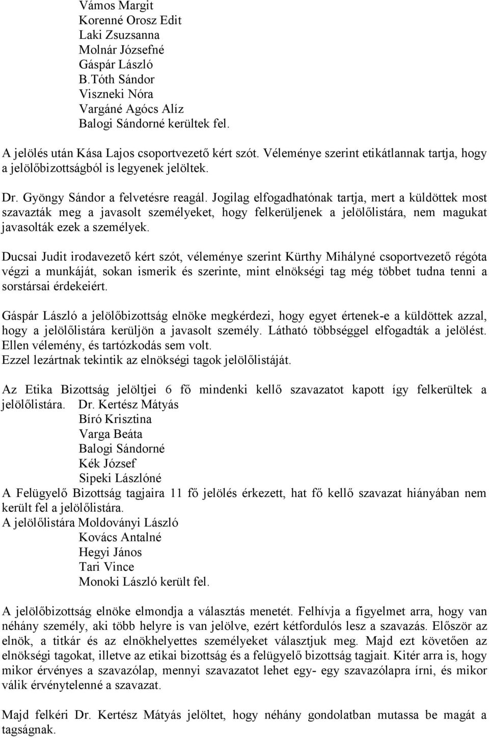 Jogilag elfogadhatónak tartja, mert a küldöttek most szavazták meg a javasolt személyeket, hogy felkerüljenek a jelölőlistára, nem magukat javasolták ezek a személyek.