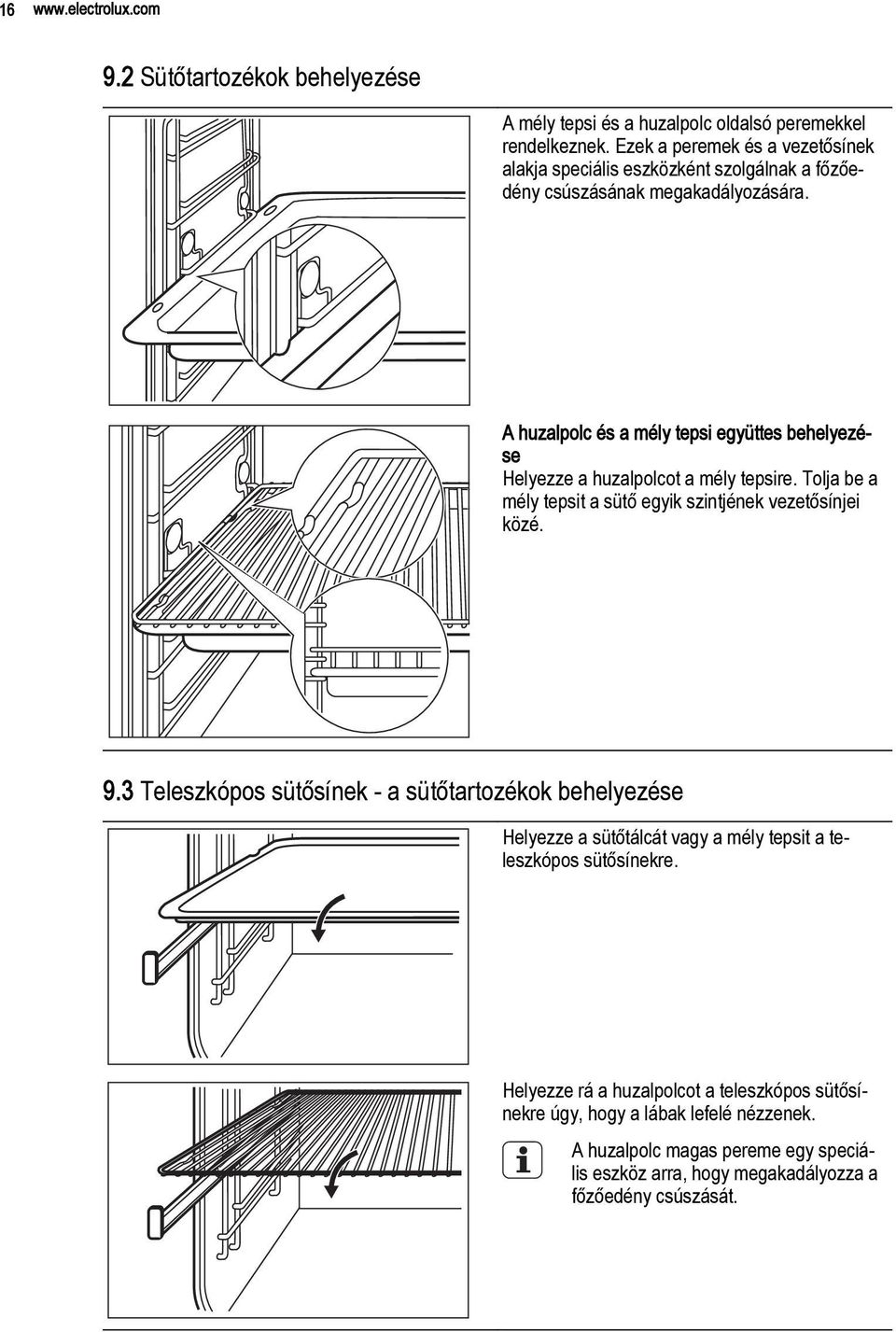 A huzalpolc és a mély tepsi együttes behelyezése Helyezze a huzalpolcot a mély tepsire. Tolja be a mély tepsit a sütő egyik szintjének vezetősínjei közé. 9.