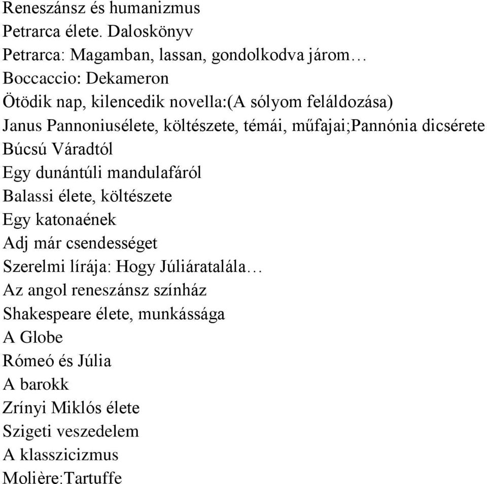 Janus Pannoniusélete, költészete, témái, műfajai;pannónia dicsérete Búcsú Váradtól Egy dunántúli mandulafáról Balassi élete, költészete