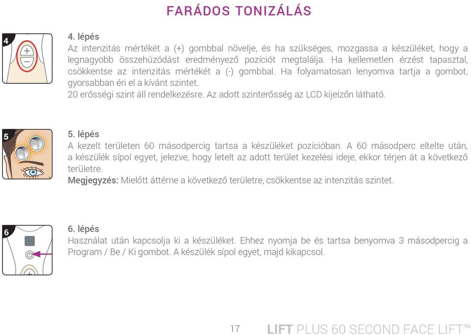 Az adott szinterősség az LCD kijelzőn látható. 5. lépés A kezelt területen 60 másodpercig tartsa a készüléket pozícióban.