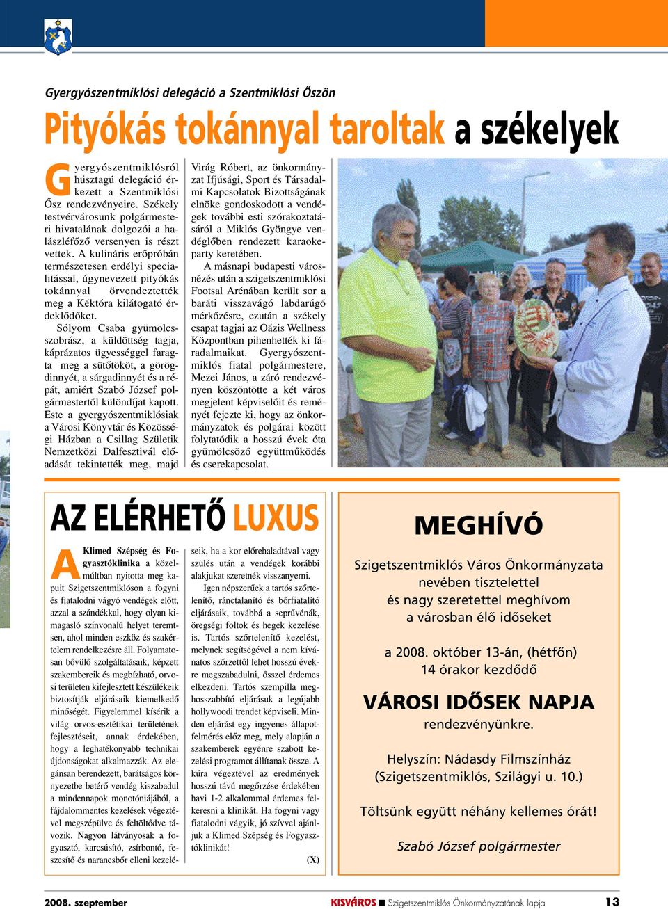 A kulináris erôpróbán természetesen erdélyi specialitással, úgynevezett pityókás tokánnyal örvendeztették meg a Kéktóra kilátogató érdeklôdôket.