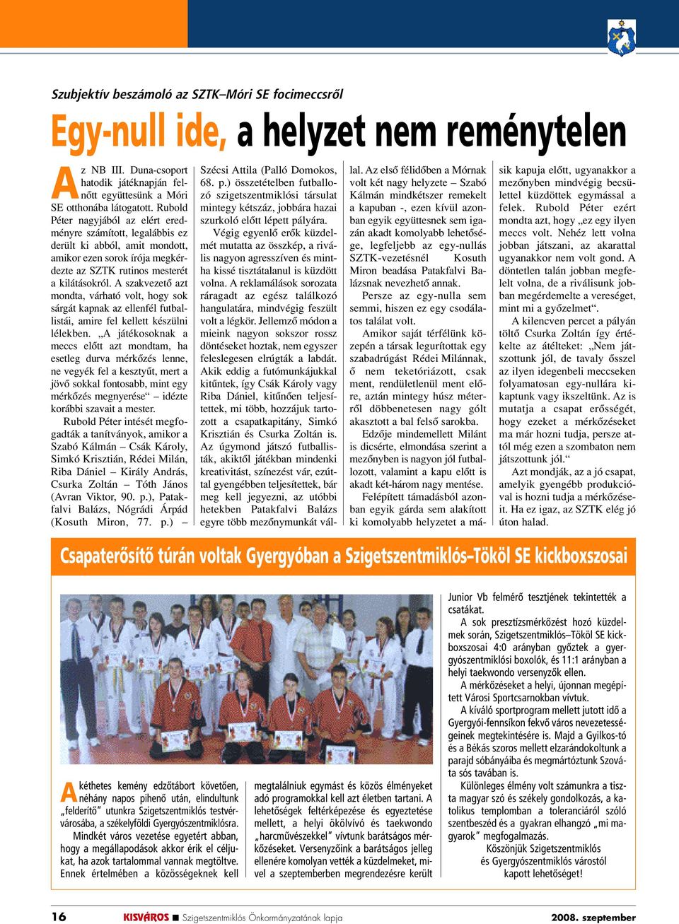 A szakvezetô azt mondta, várható volt, hogy sok sárgát kapnak az ellenfél futballistái, amire fel kellett készülni lélekben.
