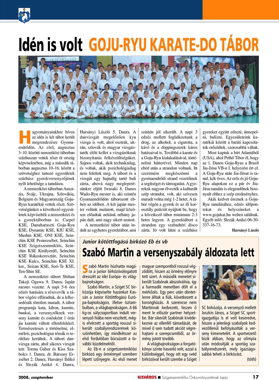 között a szövetséghez tartozó egyesületek százhúsz gyerekversenyzôjének nyílt lehetôsége a tanulásra.
