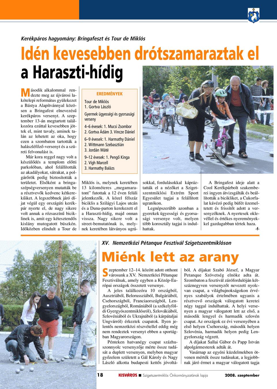 A szeptember 13-án megtartott találkozóra ezúttal kevesebben jöttek el, mint tavaly, aminek talán az lehetett az oka, hogy ezen a szombaton tartották a halászléfôzô-versenyt és a szüreti felvonulást