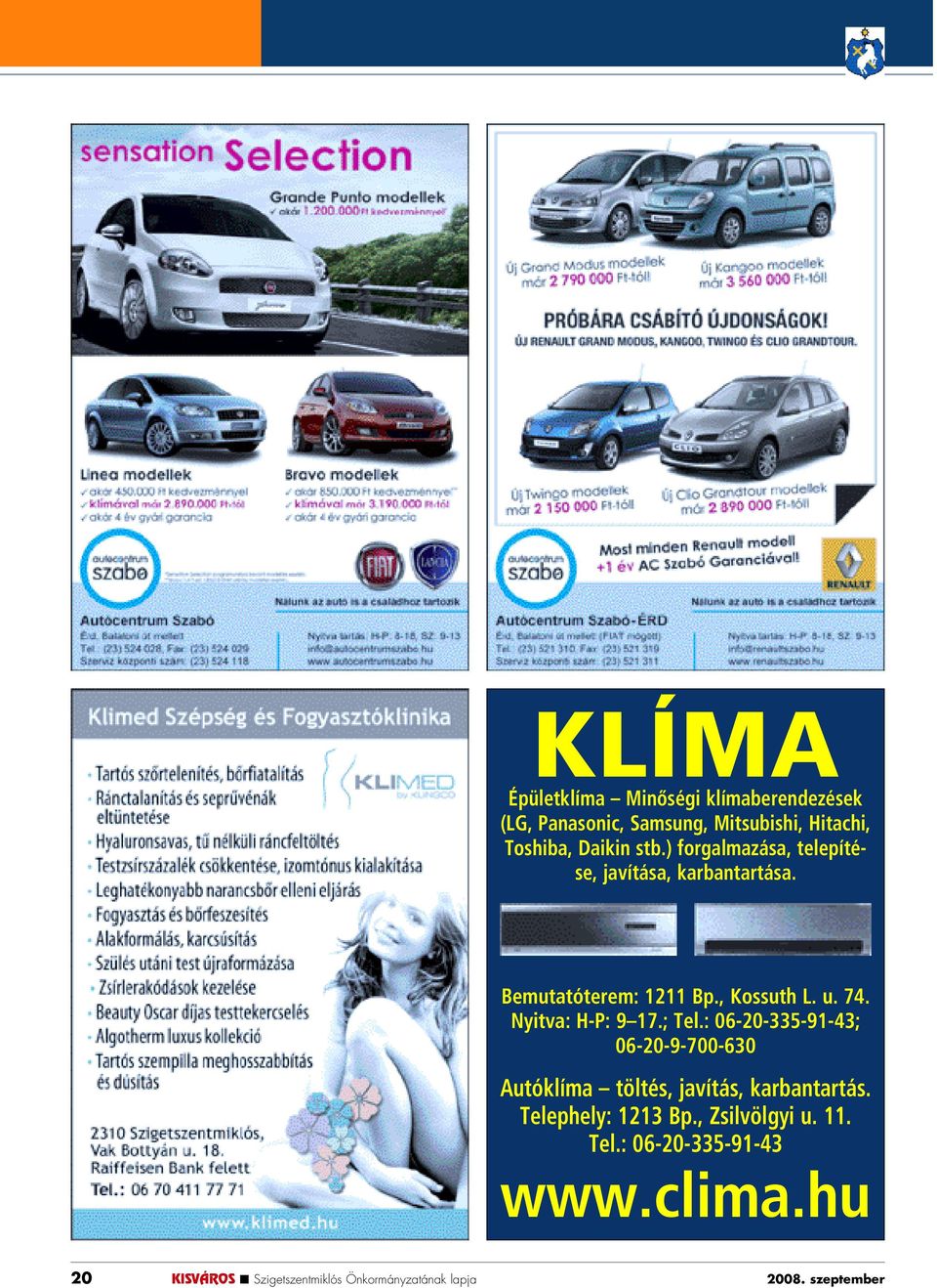 Nyitva: H-P: 9 17.; Tel.: 06-20-335-91-43; 06-20-9-700-630 Autóklíma töltés, javítás, karbantartás.