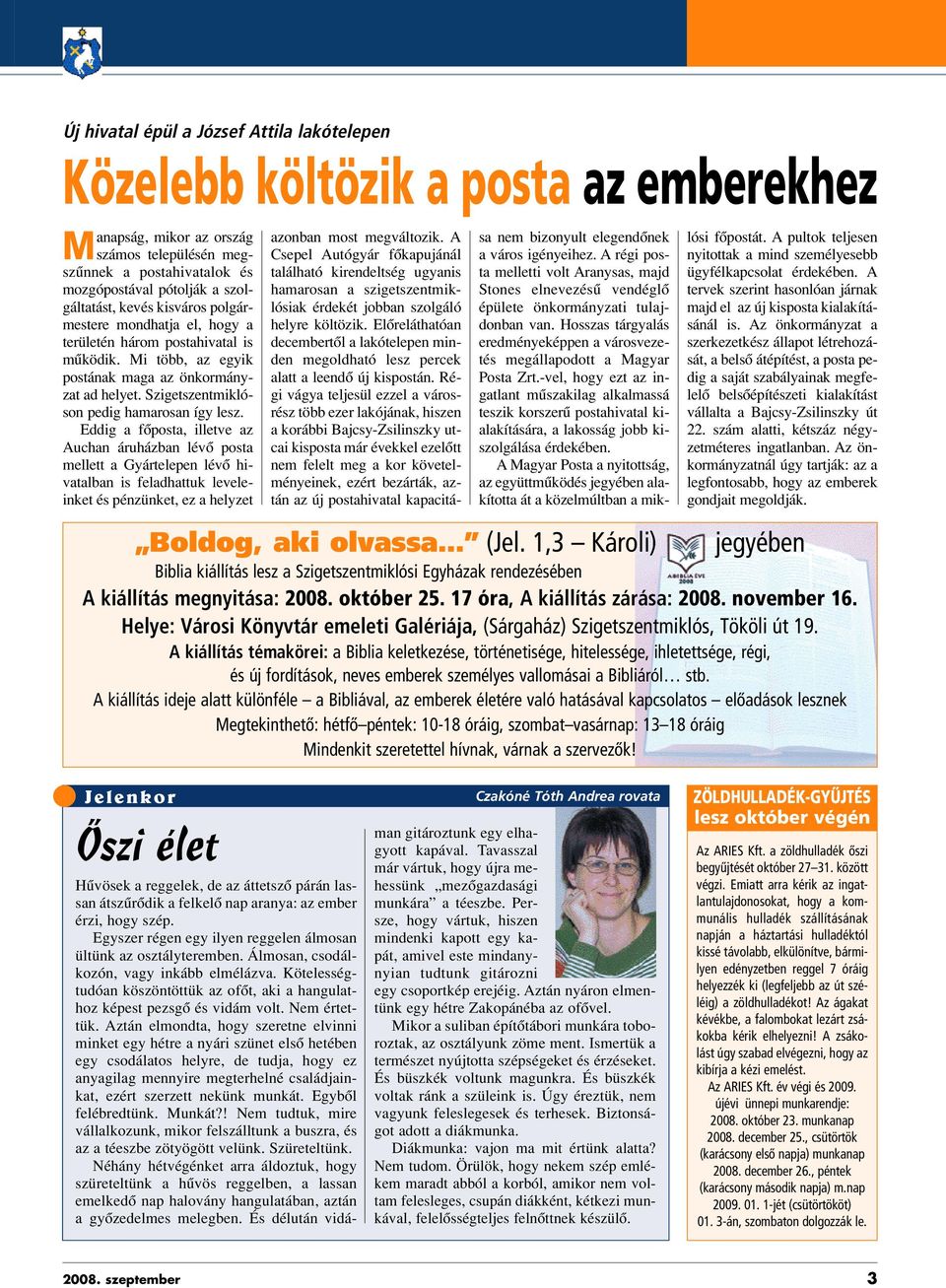 Eddig a fôposta, illetve az Auchan áruházban lévô posta mellett a Gyártelepen lévô hivatalban is feladhattuk leveleinket és pénzünket, ez a helyzet azonban most megváltozik.