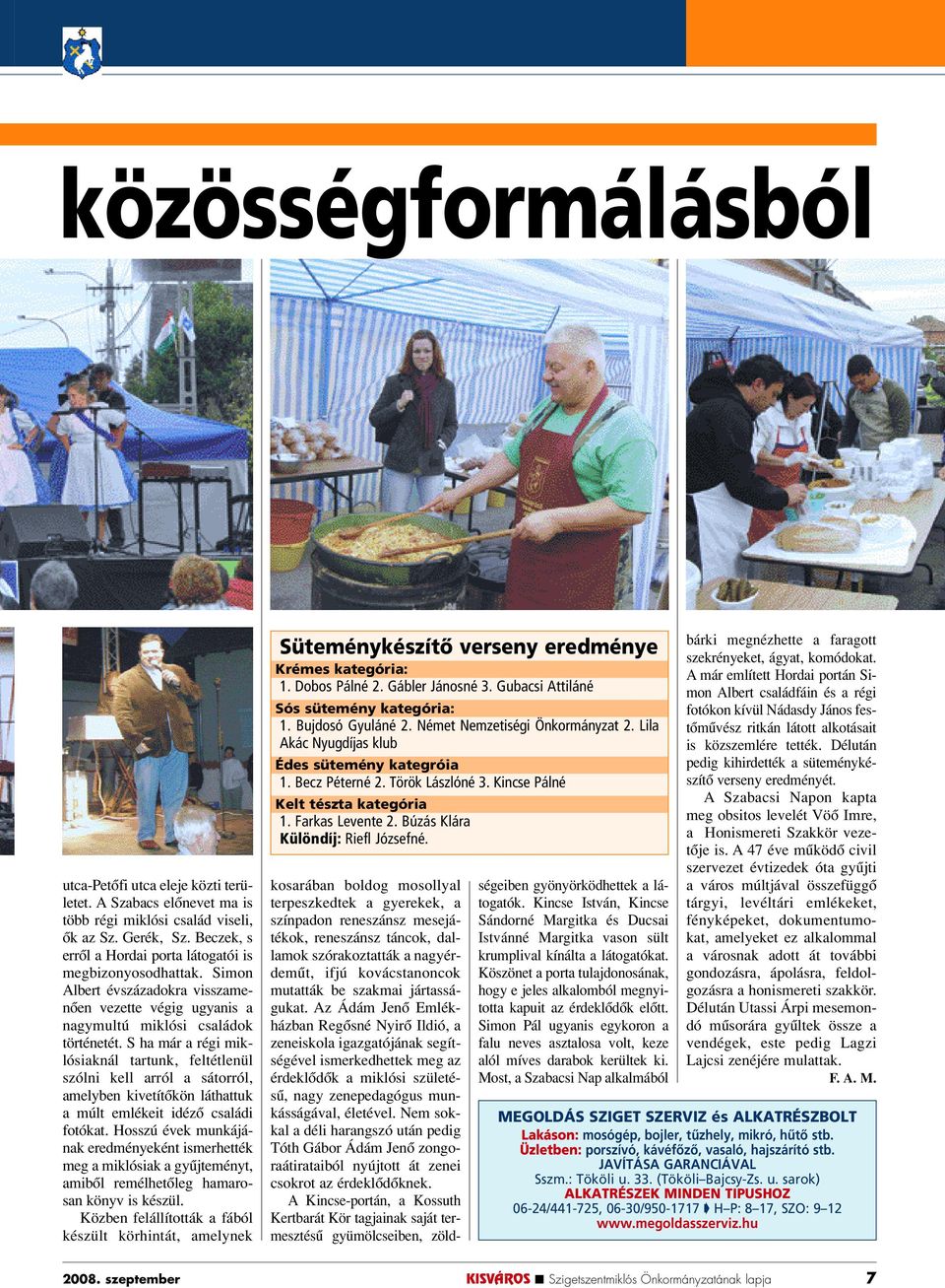 S ha már a régi miklósiaknál tartunk, feltétlenül szólni kell arról a sátorról, amelyben kivetítôkön láthattuk a múlt emlékeit idézô családi fotókat.