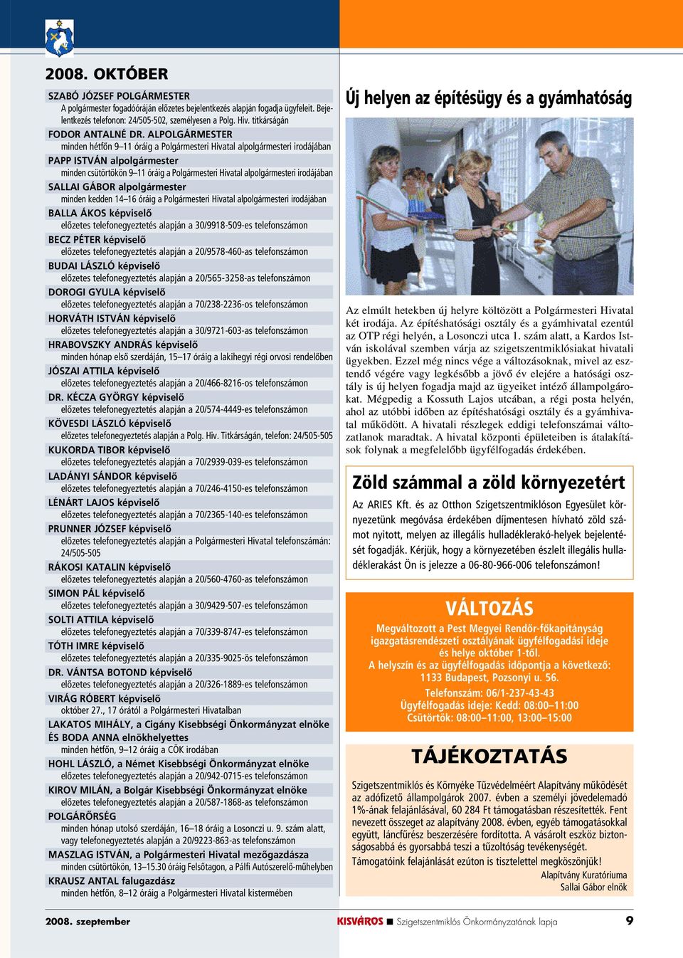 ALPOLGÁRMESTER minden hétfôn 9 11 óráig a Polgármesteri Hivatal alpolgármesteri irodájában PAPP ISTVÁN alpolgármester minden csütörtökön 9 11 óráig a Polgármesteri Hivatal alpolgármesteri irodájában