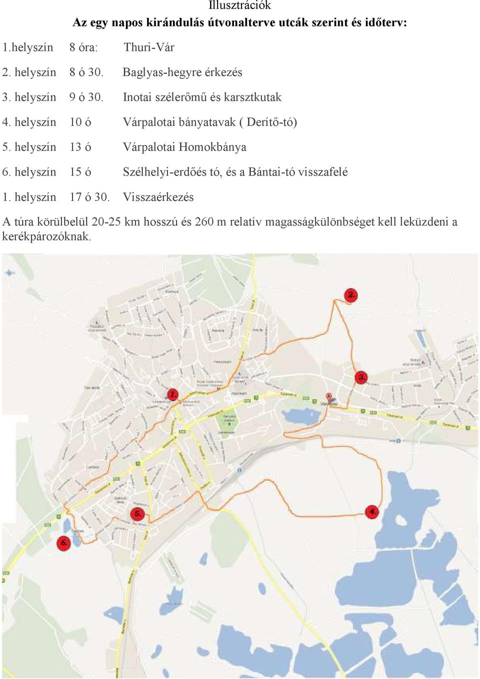 helyszín 10 ó Várpalotai bányatavak ( Derítő-tó) 5. helyszín 13 ó Várpalotai Homokbánya 6.