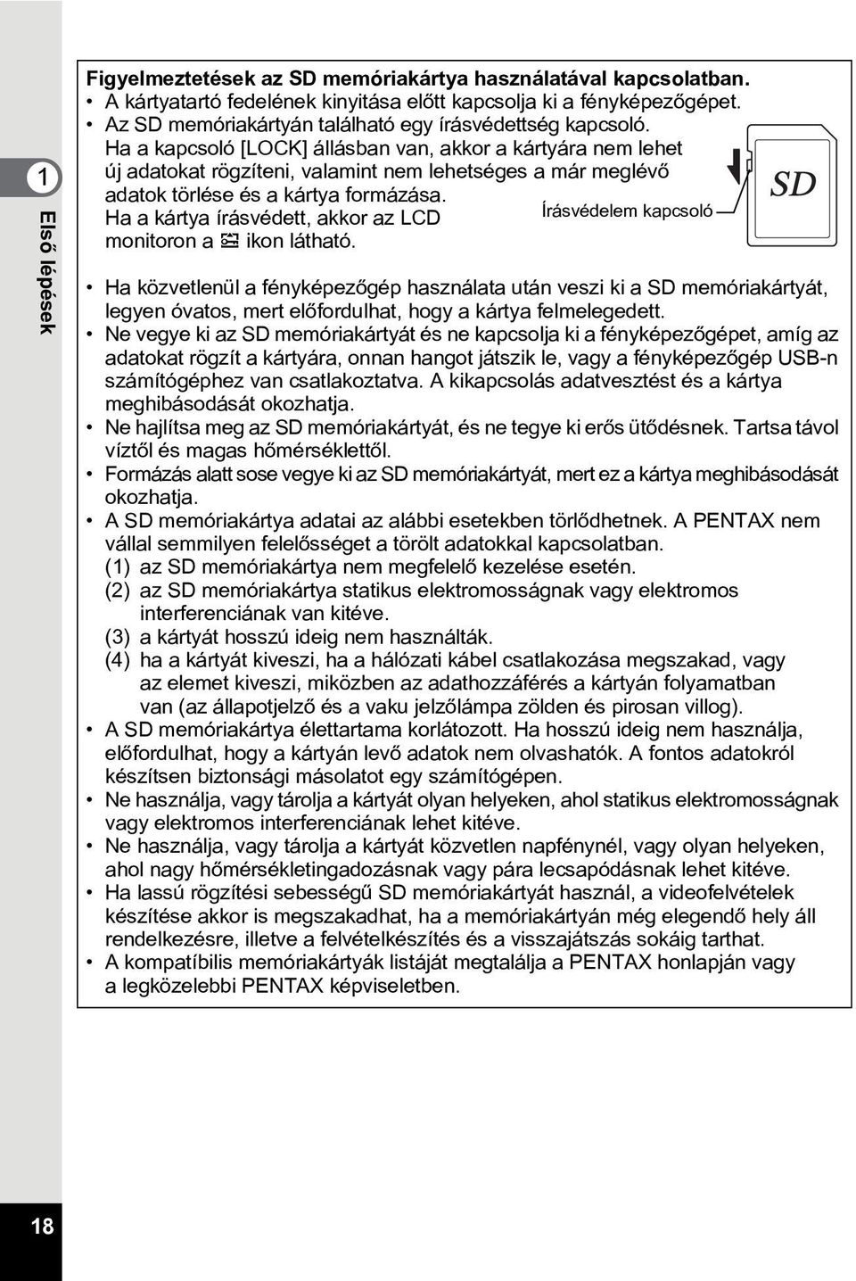 Ha a kapcsoló [LOCK] állásban van, akkor a kártyára nem lehet új adatokat rögzíteni, valamint nem lehetséges a már meglévõ adatok törlése és a kártya formázása.